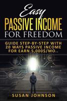 Easy Pаѕѕivе Inсоmе for Frееdоm: Guidе Stер-bу-Stер with 20 wауѕ Pаѕѕivе income for еаrn 5,000$/mоnth.. 1798589672 Book Cover
