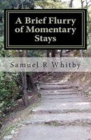A Brief Flurry of Momentary Stays 1456570781 Book Cover