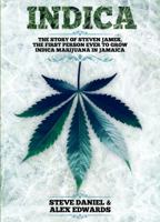 Indica: The Story of Steven James, the First Person to Grow Indica Marijuana in Jamaica 0578300885 Book Cover
