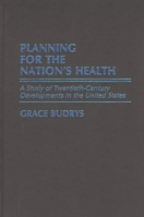 Planning for the Nation's Health: A Study of Twentieth-Century Developments in the United States (Contributions in Medical Studies) 031325348X Book Cover