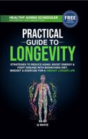 Practical Guide to Longevity: Strategies to Reduce Aging, Boost Energy & Fight Disease with a Biohacking Diet, Mindset & Exercise for a Vibrant Longer Life 1764013425 Book Cover