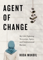 Agent of Change: My Life Fighting Terrorists, Spies, and Institutional Racism 0228026431 Book Cover