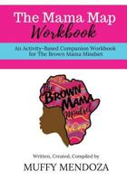 The Mama Map Workbook: Activity-Based Workbook for The Brown Mama Mindset 1731592949 Book Cover