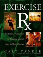 Exercise Rx: The Lifetime Prescription for Reducing Your Medical Risks and Sports Injuries 1568362471 Book Cover