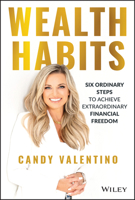 Wealth Habits: Six Ordinary Steps to Achieve Extraordinary Financial Freedom 1394152299 Book Cover