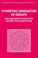 Symmetric Generation of Groups: With Applications to Many of the Sporadic Finite Simple Groups 052185721X Book Cover