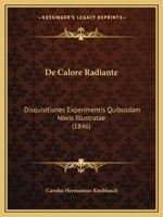 De Calore Radiante: Disquisitiones Experimentis Quibusdam Novis Illustratae (1846) 1168046637 Book Cover