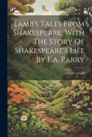 Lamb's Tales From Shakespeare, With The Story Of Shakespeare's Life By E.a. Parry 1021178691 Book Cover