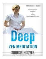 Deep Zen Meditation: Instant Deepest Meditation, Stress Reduction and Self Healing. Deepest State of Meditation in Minutes 1530070309 Book Cover