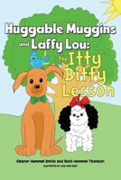 Huggable Muggins and Laffy Lou: The Itty Bitty Lesson 1787883868 Book Cover