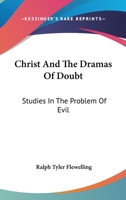 Christ and the Dramas of Doubt, Studies in the Problem of Evil 1018865829 Book Cover
