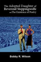 The Adopted Daughter of Reverend Steppingwolfe With the Existence of Poetry 148095506X Book Cover