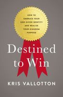 Destined To Win: How to Embrace Your God-Given Identity and Realize Your Kingdom Purpose 0718080645 Book Cover