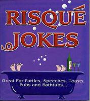 Risque Jokes: Great for Parties, Speeches, Toasts, Pubs and Bathtubs 1841612170 Book Cover