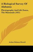 A Biological Survey Of Alabama: Physiography And Life Zones, The Mammals 1166431703 Book Cover