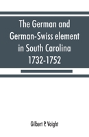 The German and German-Swiss Element in South Carolina, 1732-1752 9353868009 Book Cover
