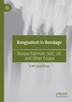 Bangladesh in Bondage: Tarique Rahman, SQC, LB, and Other Essays 9811612358 Book Cover