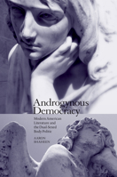 Androgynous Democracy: Modern American Literature and the Dual-Sexed Body Politic 162190427X Book Cover