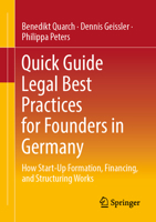 Quick Guide Legal Best Practices for Founders: How Start-Up Formation, Financing, and Structuring Works 3658473843 Book Cover