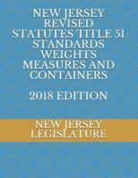 NEW JERSEY REVISED STATUTES TITLE 51 STANDARDS WEIGHTS MEASURES AND CONTAINERS 2018 EDITION 1728659701 Book Cover