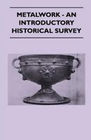 Metalwork - An Introductory Historical Survey 1446507440 Book Cover