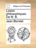 Loisirs philosophiques. De M. B. 1274001110 Book Cover