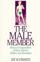 The Male Member: Being a Compendium of Facts, Figures, Foibles, and Anecdotes About the Loving Organ 0312509332 Book Cover