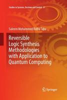 Reversible Logic Synthesis Methodologies with Application to Quantum Computing 3319234781 Book Cover