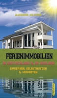 Ferienimmobilien in Deutschland & im Ausland: Erwerben, Selbstnutzen & Vermieten 3947201478 Book Cover