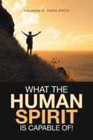 What the Human Spirit Is Capable Of! 1524562408 Book Cover