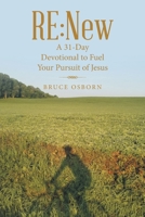 Re New: A 31-day Devotional to Fuel Your Pursuit of Jesus 166424834X Book Cover