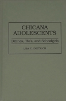 Chicana Adolescents: Bitches, 'Ho's, and Schoolgirls 0275961540 Book Cover