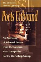 Poets Unbound: An Anthology of Selected Poems from the Nashua, New Hampshire Poetry Workshop Group 0595188419 Book Cover