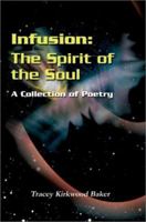 Infusion: The Spirit of the Soul: A Collection of Poetry 0595238173 Book Cover