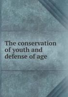 The Conservation of Youth and Defense of Age (Classic Reprint) 5518974957 Book Cover