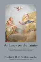 An Essay on the Trinity: On the Discrepancy Between the Sabellian and Athanasian Method of Representing the Doctrine of the Trinity 1631741705 Book Cover