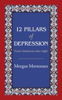 12 Pillars of Depression: From Darkness Into Light 1949093859 Book Cover