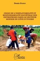 Crise de l'employabilité et responsabilité sociétale des entreprises dans le secteur minier en côte d'ivoire (Harmattan Côte-d'Ivoire) (French Edition) 2343235511 Book Cover