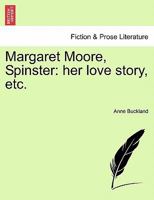 Margaret Moore, Spinster: her love story, etc. 1241384134 Book Cover
