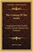 The Coming Of The Saints: Imaginations And Studies In Early Church History And Tradition 1163435929 Book Cover