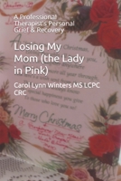 Losing My Mom (the Lady in Pink): A Professional Therapist's Personal Grief & Recovery B08HTG63DB Book Cover