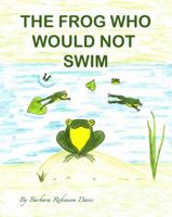 The Frog Who Would Not Swim 0615360688 Book Cover