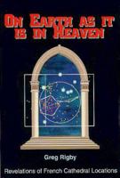 On Earth As It Is In Heaven - Revelations of French Cathedral Locations 1900706008 Book Cover