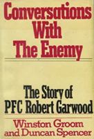 Conversations With the Enemy: The Story of Pfc Robert Garwood 0399127151 Book Cover