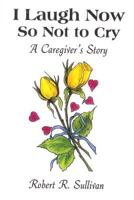 I Laugh Now So Not to Cry 1793889279 Book Cover