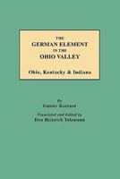 The German Element in the Ohio Valley: Ohio, Kentucky & Indiana 0806355077 Book Cover