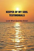 Keeper of My Soul Testimonials: Look What God Has Done! 0991021800 Book Cover