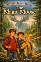 David's Animal Stories: The Magic Moose B0GS8G3SMW Book Cover
