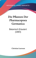 Die Pflanzen Der Pharmacopoea Germanica Botanisch Erl�utert. 102190774X Book Cover
