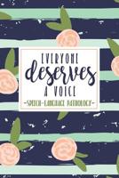 Everyone Deserves A Voice Speech Language Pathology: An SLP Notebook For Speech Therapists + Their Assistants 1070811661 Book Cover
